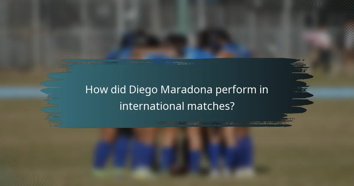 How did Diego Maradona perform in international matches?