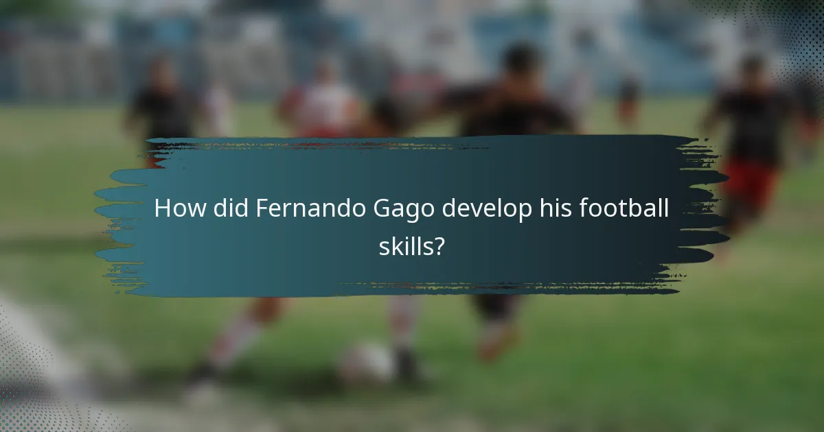 How did Fernando Gago develop his football skills?