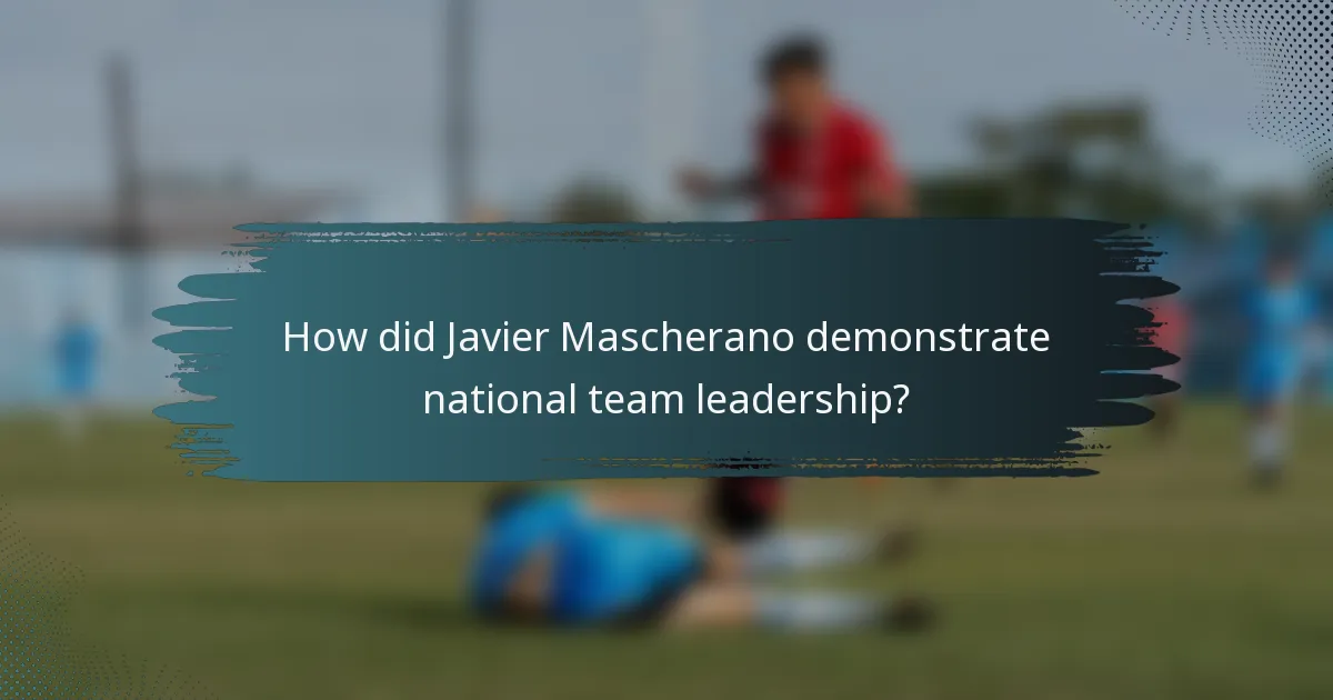 How did Javier Mascherano demonstrate national team leadership?
