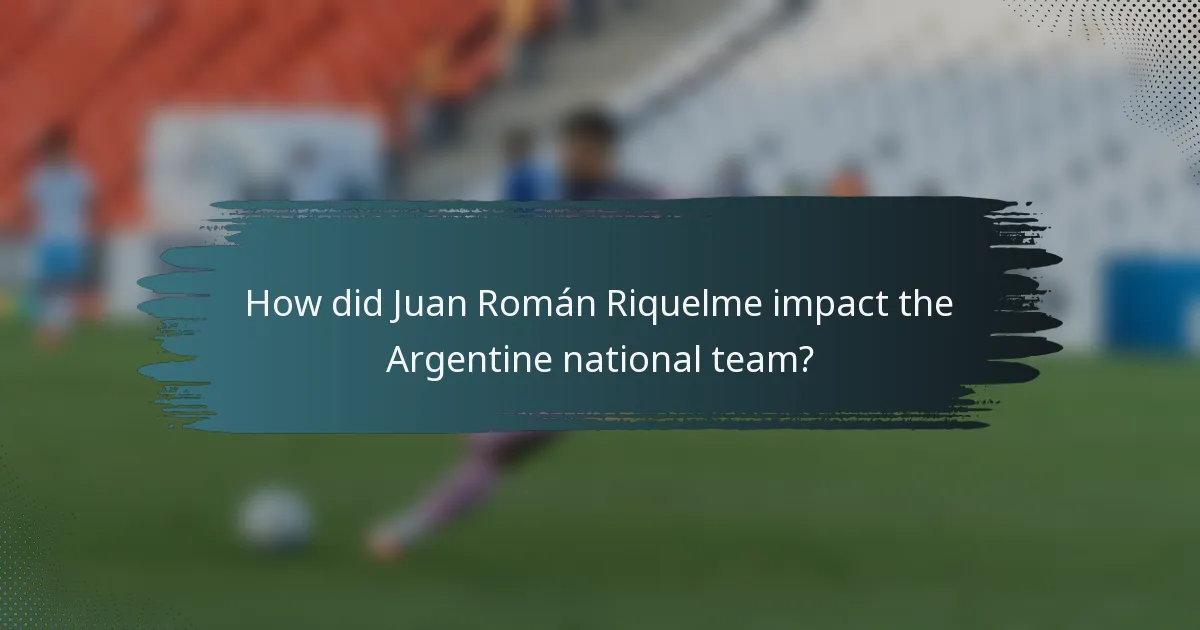 How did Juan Román Riquelme impact the Argentine national team?