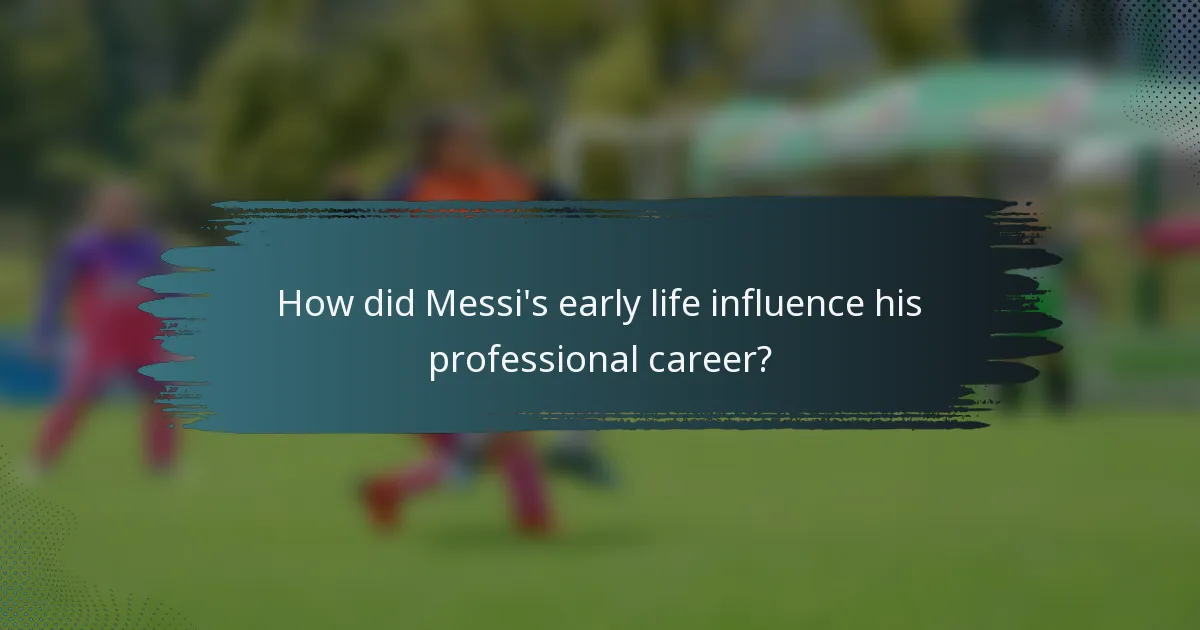 How did Messi's early life influence his professional career?