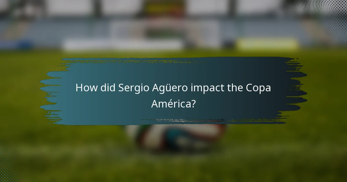 How did Sergio Agüero impact the Copa América?