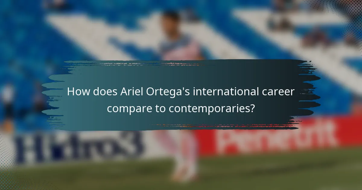 How does Ariel Ortega's international career compare to contemporaries?