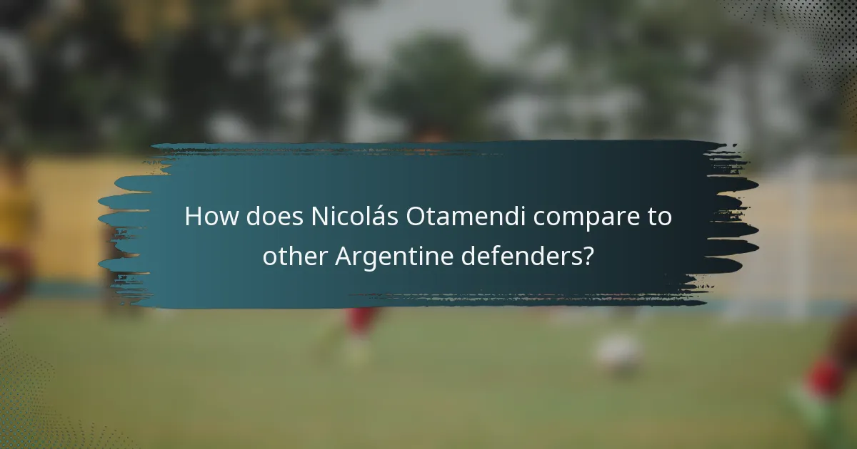 How does Nicolás Otamendi compare to other Argentine defenders?