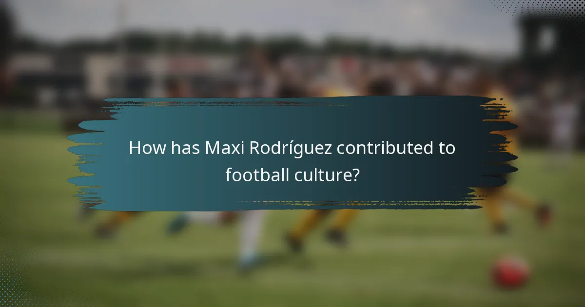 How has Maxi Rodríguez contributed to football culture?