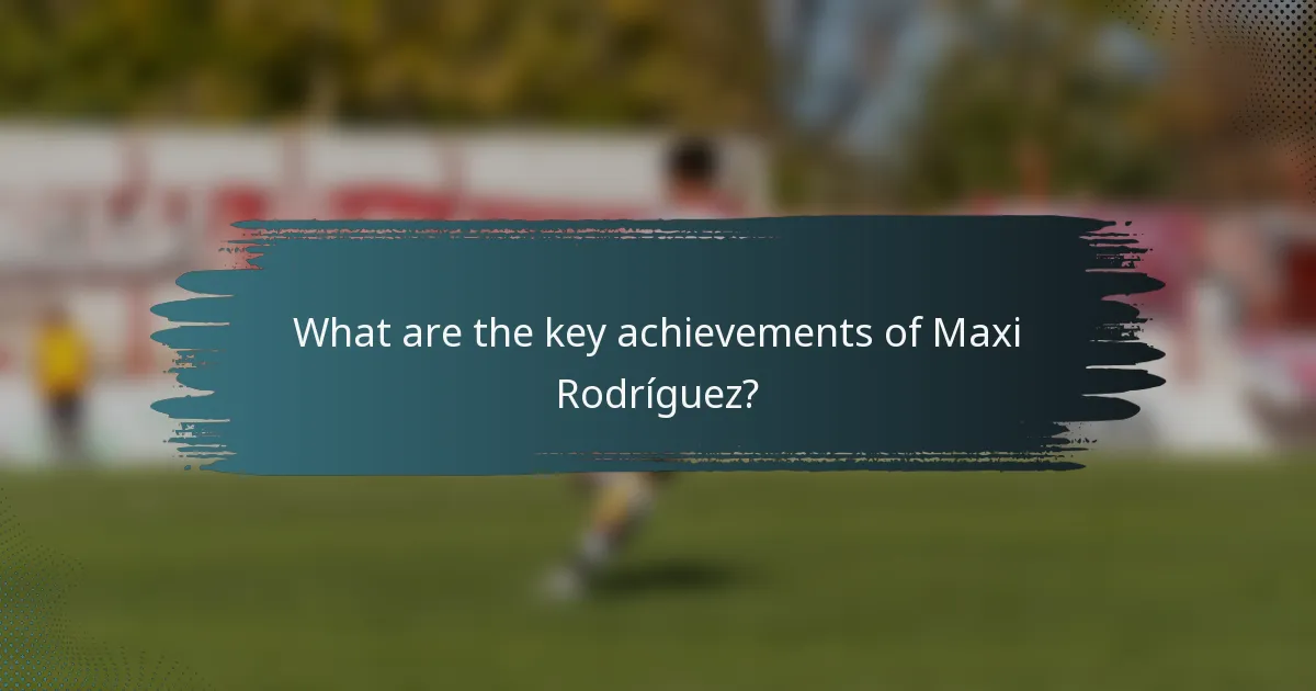 What are the key achievements of Maxi Rodríguez?