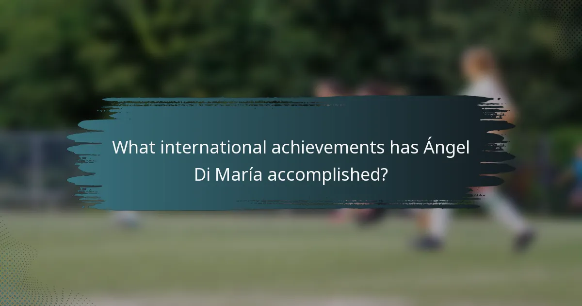 What international achievements has Ángel Di María accomplished?