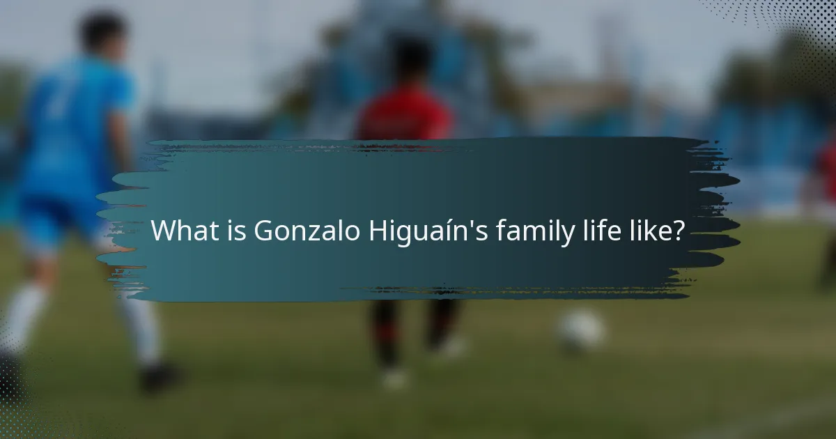 What is Gonzalo Higuaín's family life like?