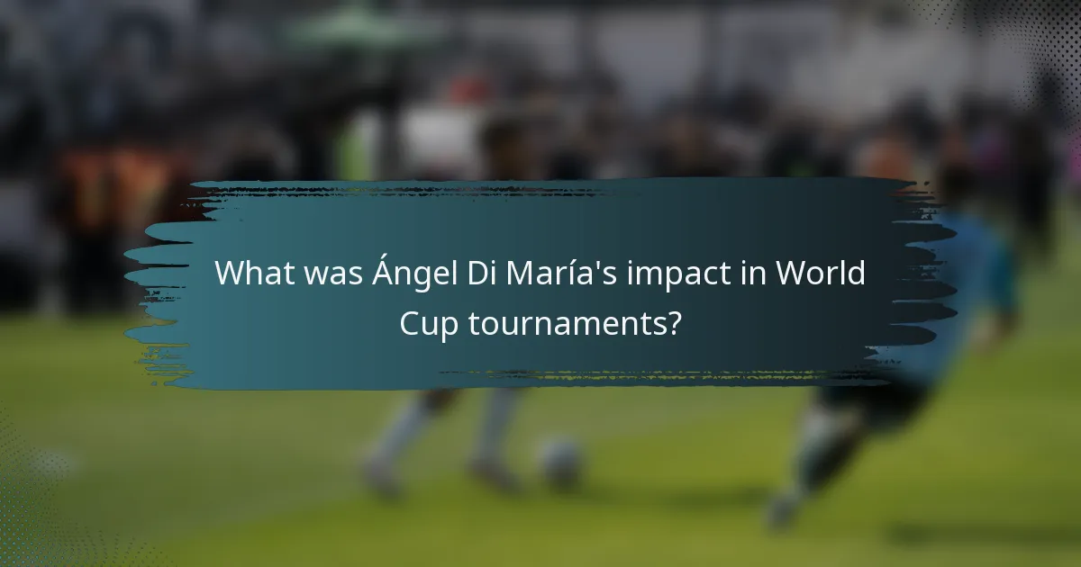 What was Ángel Di María's impact in World Cup tournaments?