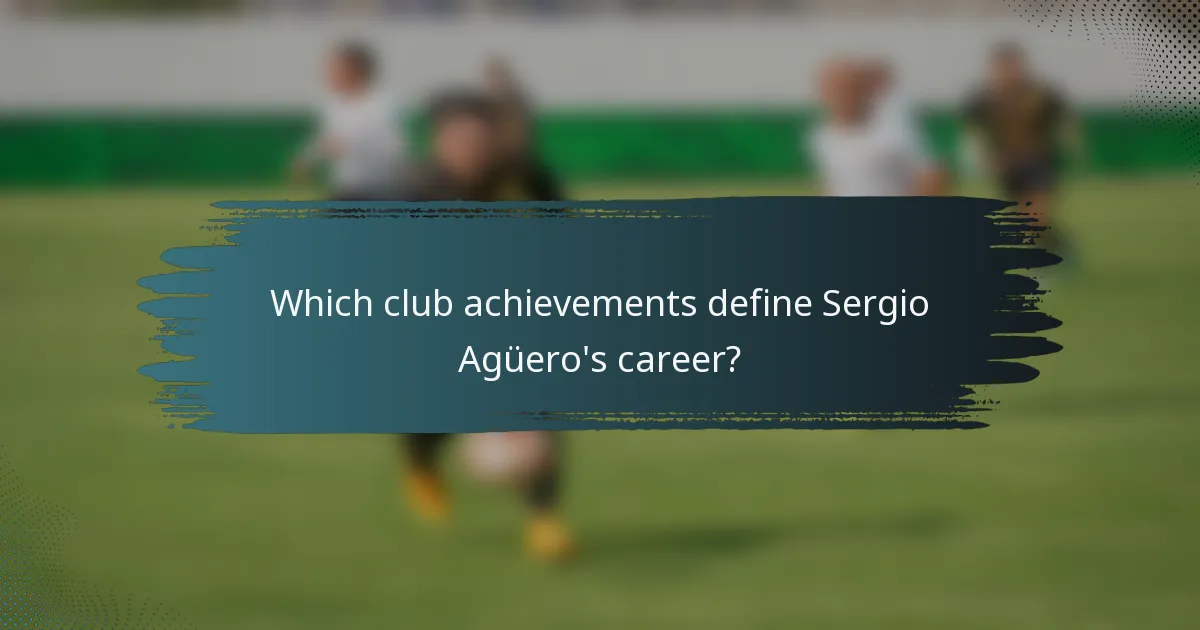 Which club achievements define Sergio Agüero's career?
